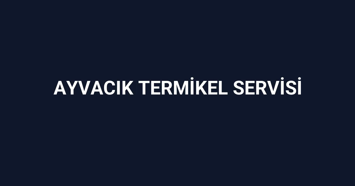 Ayvacık Termikel Servisi